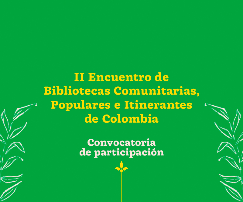 Ya está abierta convocatoria para participar en el II Encuentro de Bibliotecas Comunitarias, Populares e Itinerantes de Colombia